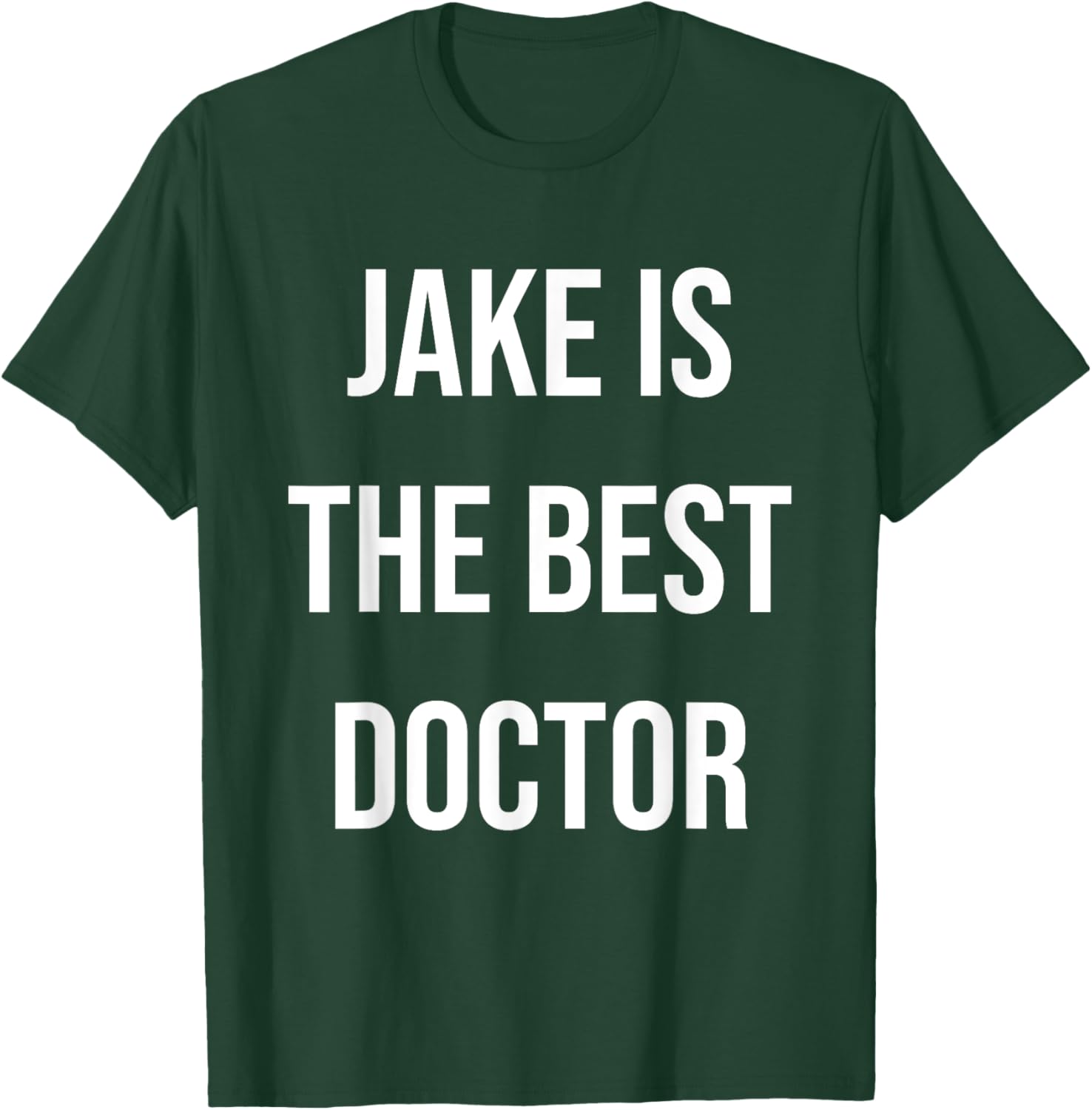 Jake Is The Best Doctor T-Shirt - T-Shirt | Forest