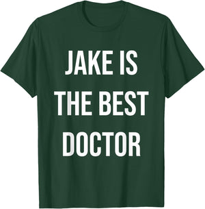 Jake Is The Best Doctor T-Shirt - T-Shirt | Forest