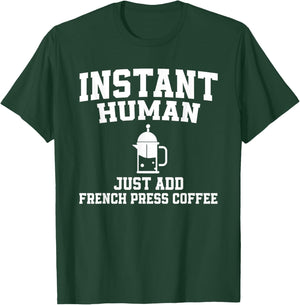 Instant Human Just Add French Press Coffee T-Shirt - T-Shirt | Forest