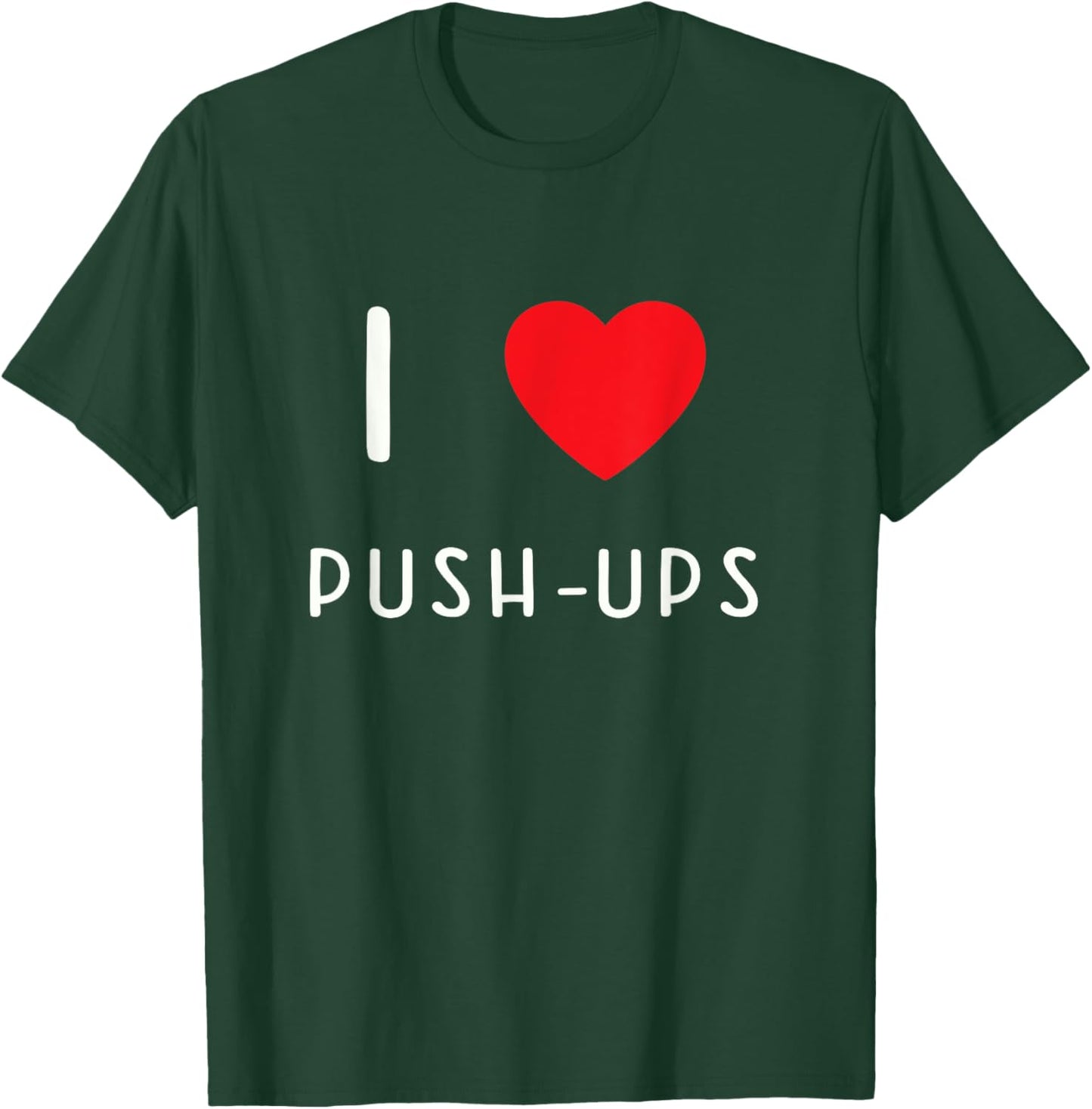 I Love Push-ups T-Shirt - T-Shirt | Forest