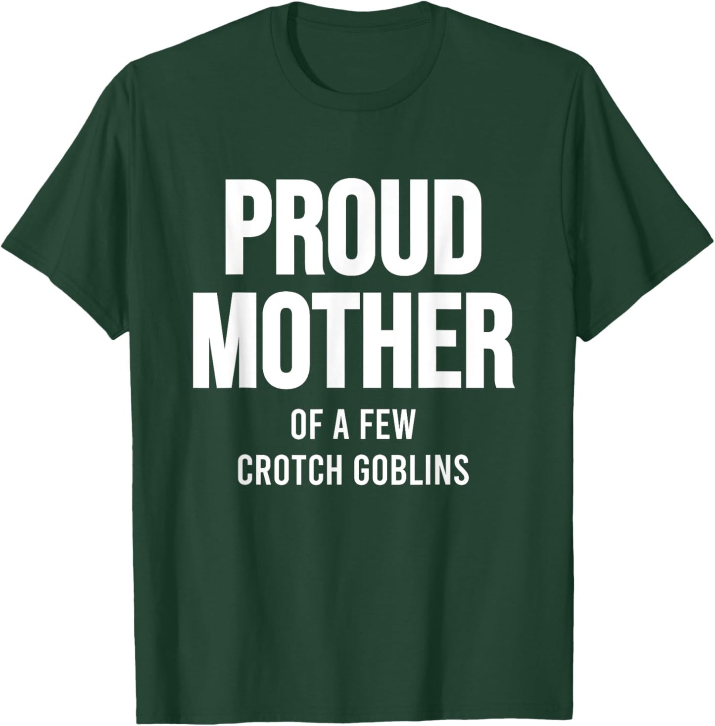Proud Mother Of A Few Crotch Goblins Shirt Funny Mom T-Shirt - T-Shirt | Forest