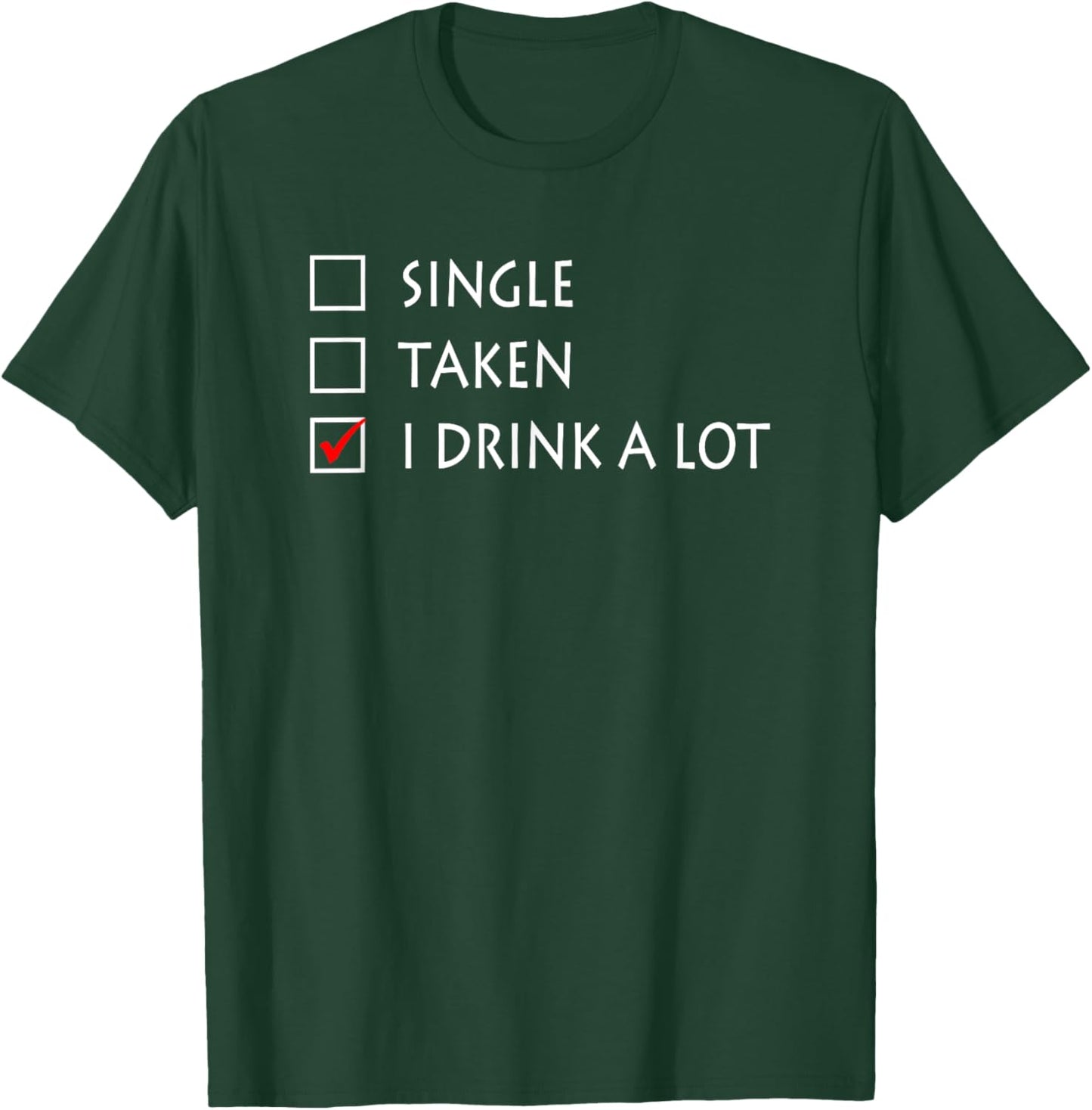Single Taken I Drink A Lot Funny Beer T-Shirt - T-Shirt | Forest