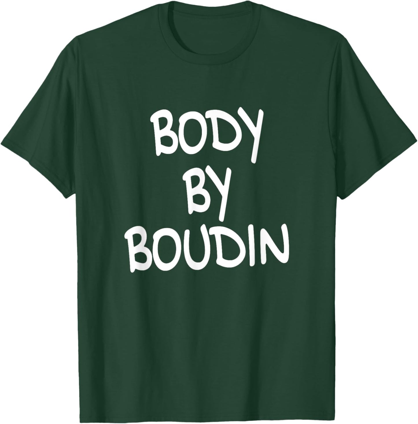 Body By Boudin Funny Louisiana Cajun Food T-Shirt - T-Shirt | Forest