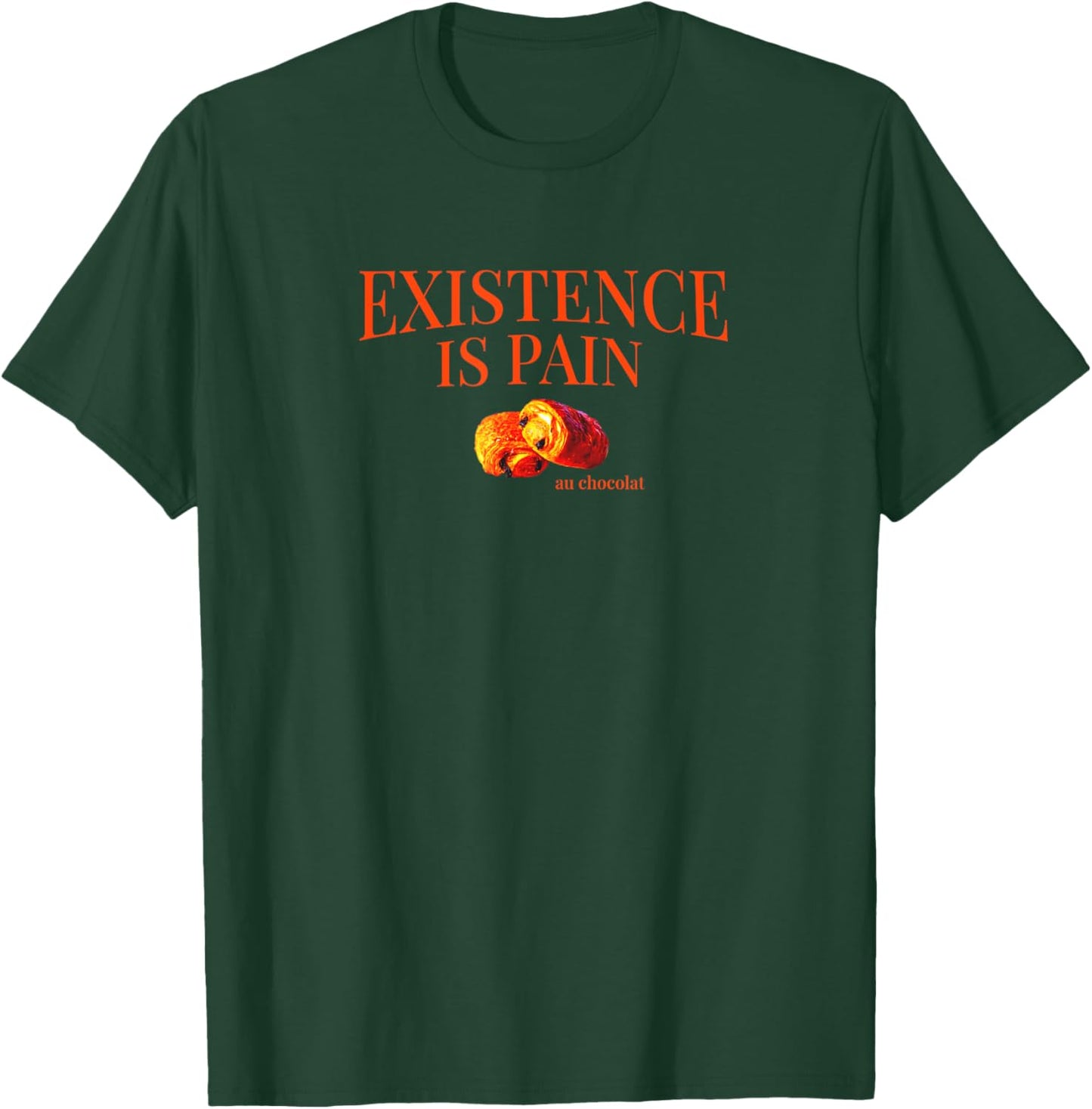 Existence is Pain Au Chocolat Funny French | Life is Pain T-Shirt - T-Shirt | Forest