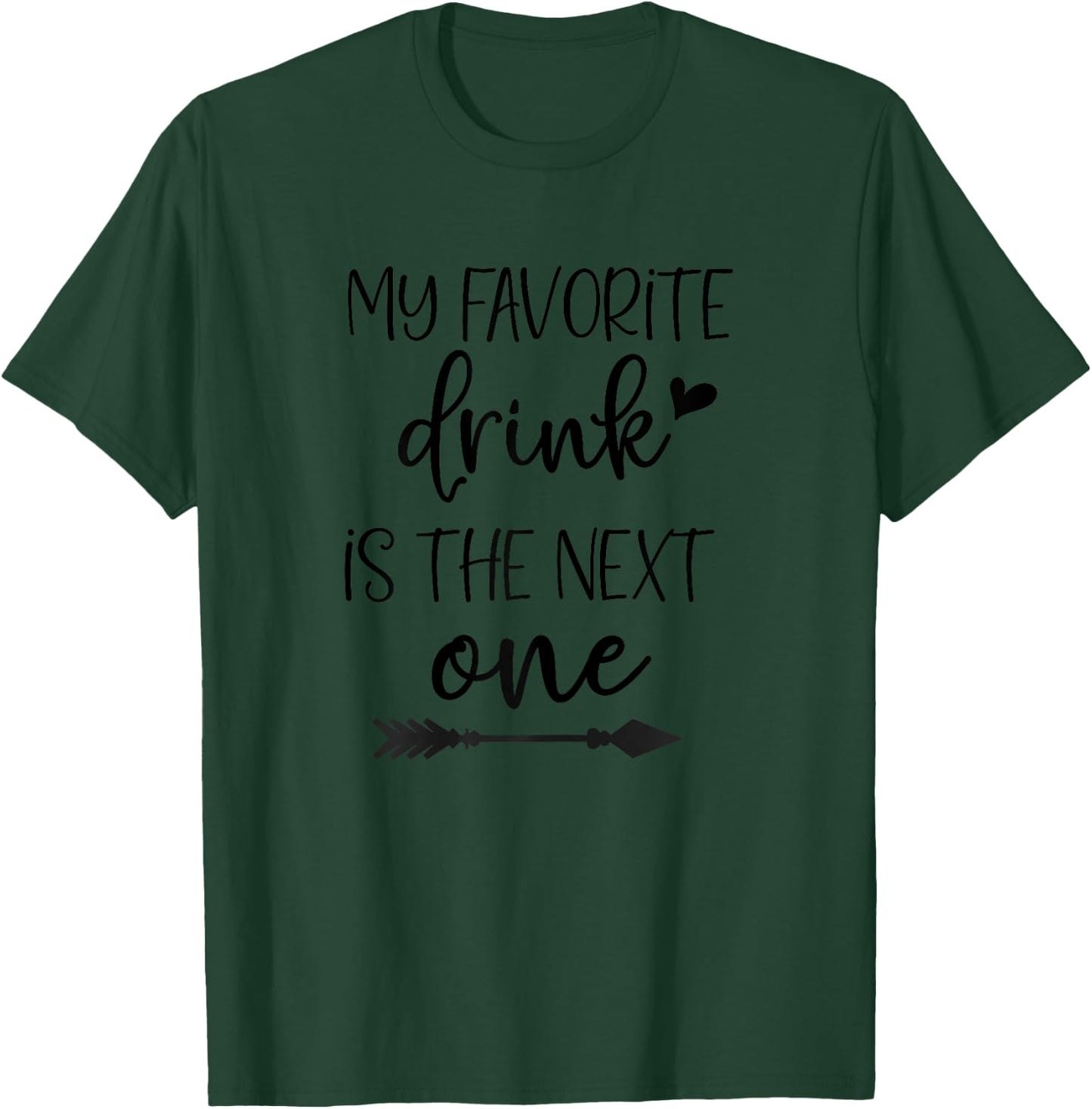 My Favorite Drink is the Next One, FunnyWine Shirts Women T-Shirt - T-Shirt | Forest