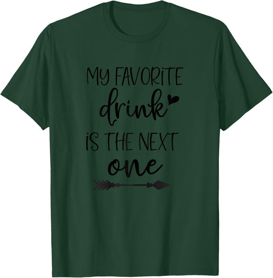 My Favorite Drink is the Next One, FunnyWine Shirts Women T-Shirt - T-Shirt | Forest