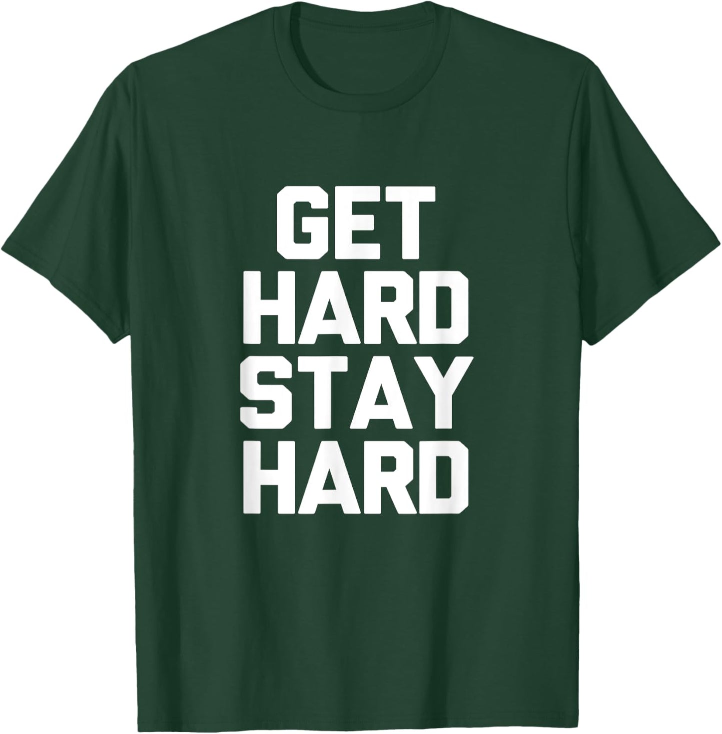 Get Hard Stay Hard Funny Novelty Gym Workout Gifts T-Shirt - T-Shirt | Forest