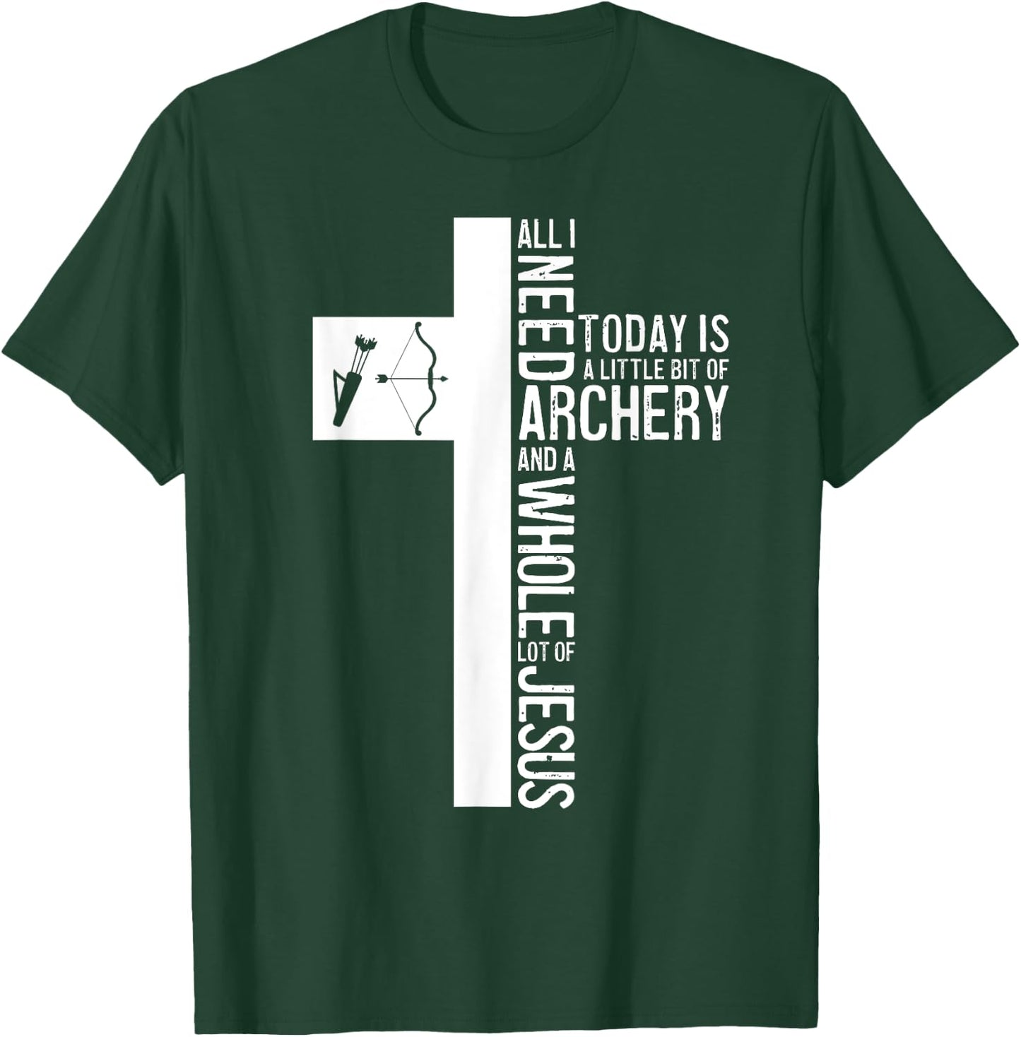 All I Need Is Archery And Jesus Christian Cross Bow Arrow T-Shirt - T-Shirt | Forest