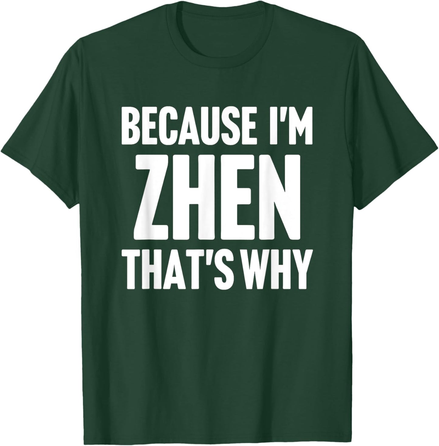 Because I'm Zhen That's Why Am Personalized Name T-Shirt - T-Shirt | Forest