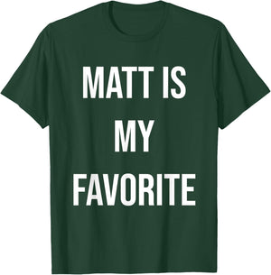 Matt Is My Favorite T-Shirt - T-Shirt | Forest