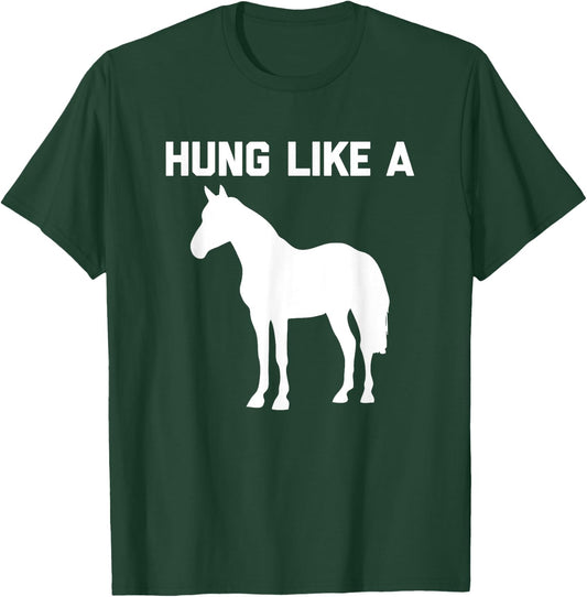 Hung Like A Horse funny saying funny shirt T-Shirt - T-Shirt | Forest