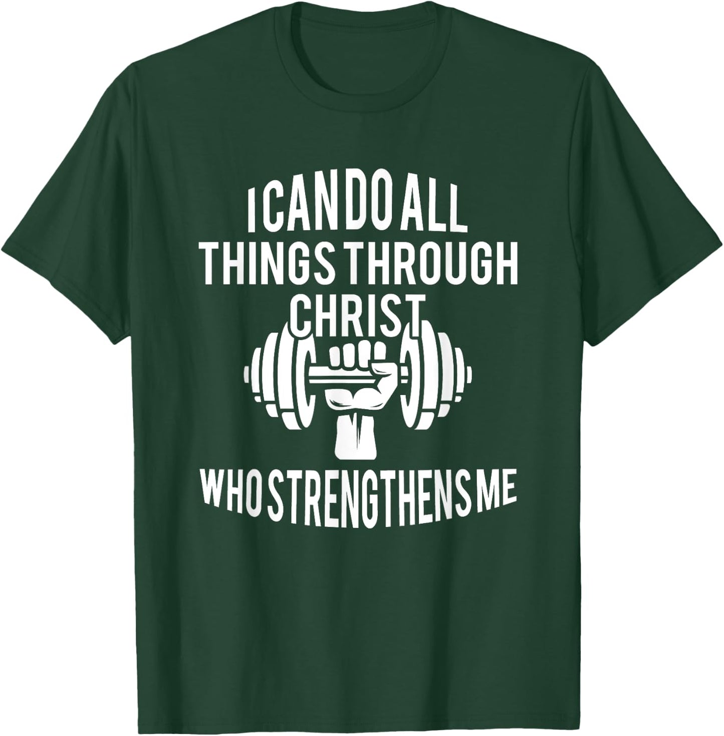 I Can Do All Things Through Christ Who Strengthens Me Gift T-Shirt - T-Shirt | Forest