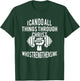 I Can Do All Things Through Christ Who Strengthens Me Gift T-Shirt - T-Shirt | Forest