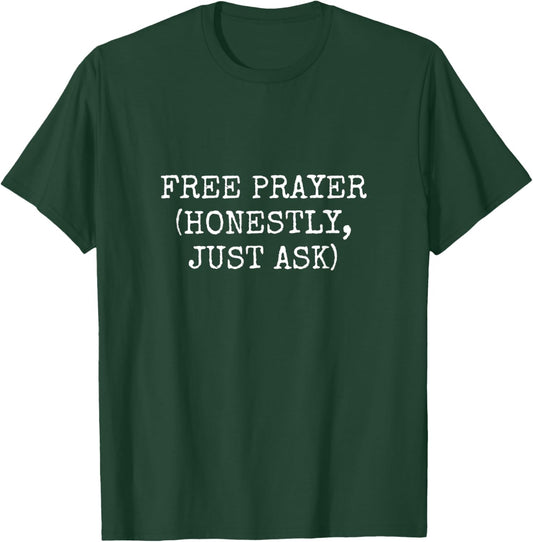 FREE PRAYER (Honestly, Just Ask) Encouraging Christian T-Shirt - T-Shirt | Forest