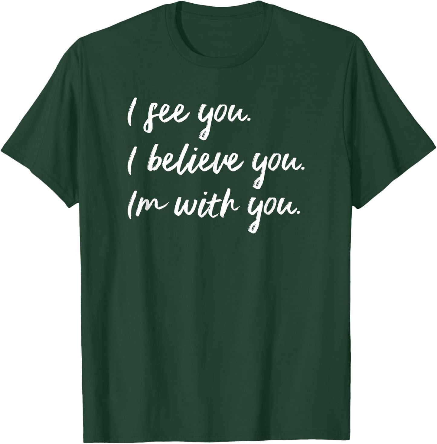 Sexual Assault Awareness MeToo Me Too I Believe You T-Shirt - T-Shirt | Forest