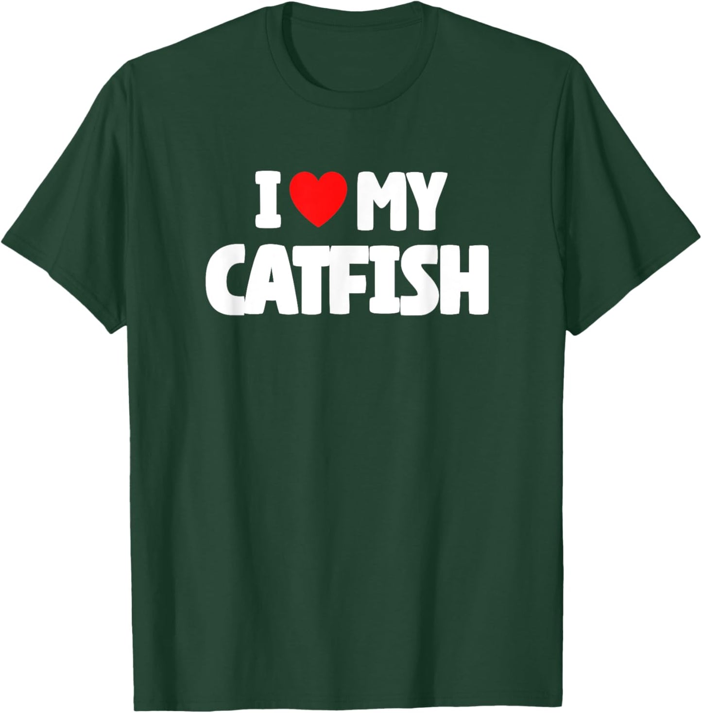 I Love My Catfish T-Shirt - T-Shirt | Forest