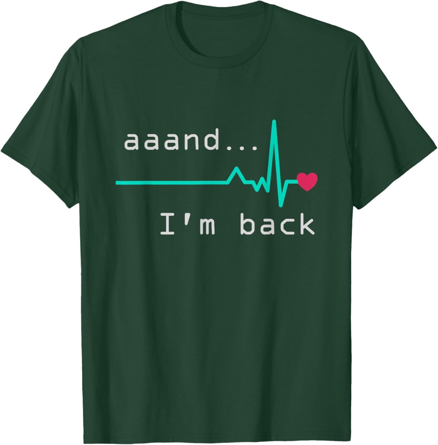 Aaand I'm back, Heart Attack Survivor Post Heart Surgery T-Shirt - T-Shirt | Forest
