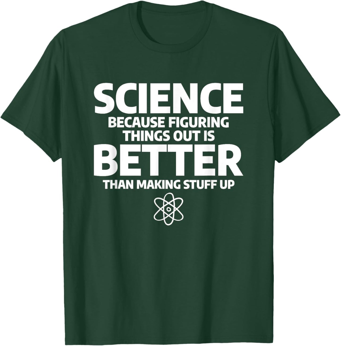 Science Because Figuring Things Out Is Better T-Shirt - T-Shirt | Forest