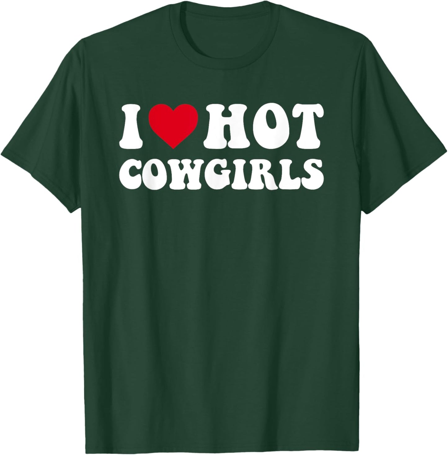 I Love Hot Cowgirls, I Heart Cowgirls Funny Country Western T-Shirt - T-Shirt | Forest