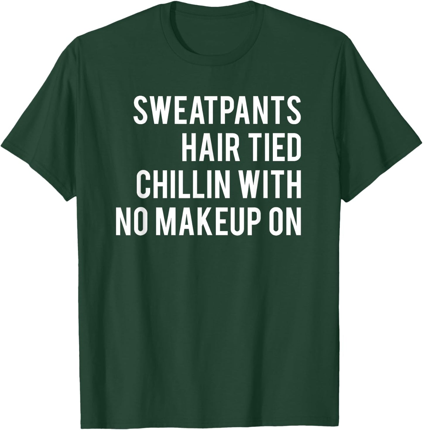 Sweatpants Hair Tied Chillin With No Makeup On Workout T-Shirt - T-Shirt | Forest