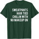 Sweatpants Hair Tied Chillin With No Makeup On Workout T-Shirt - T-Shirt | Forest