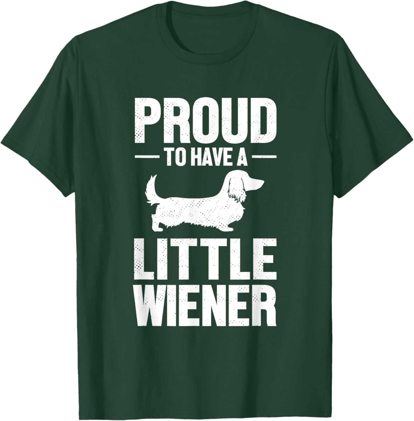 Dachshund Dog Lover Proud To Have A Little Wiener Weiner Men Women T-Shirt - T-Shirt | Forest