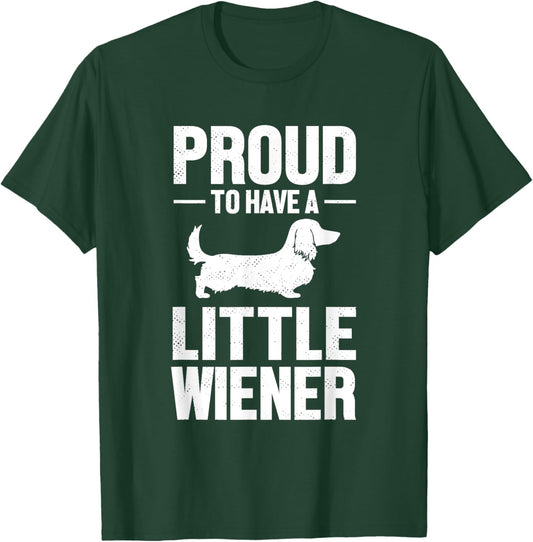 Dachshund Dog Lover Proud To Have A Little Wiener Weiner Men Women T-Shirt - T-Shirt | Forest