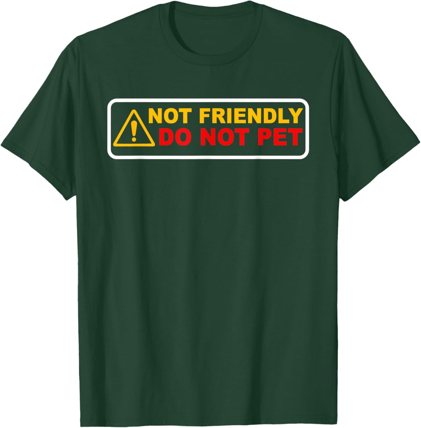 NOT FRIENDLY ! DO NOT PET Funny design T-Shirt - T-Shirt | Forest