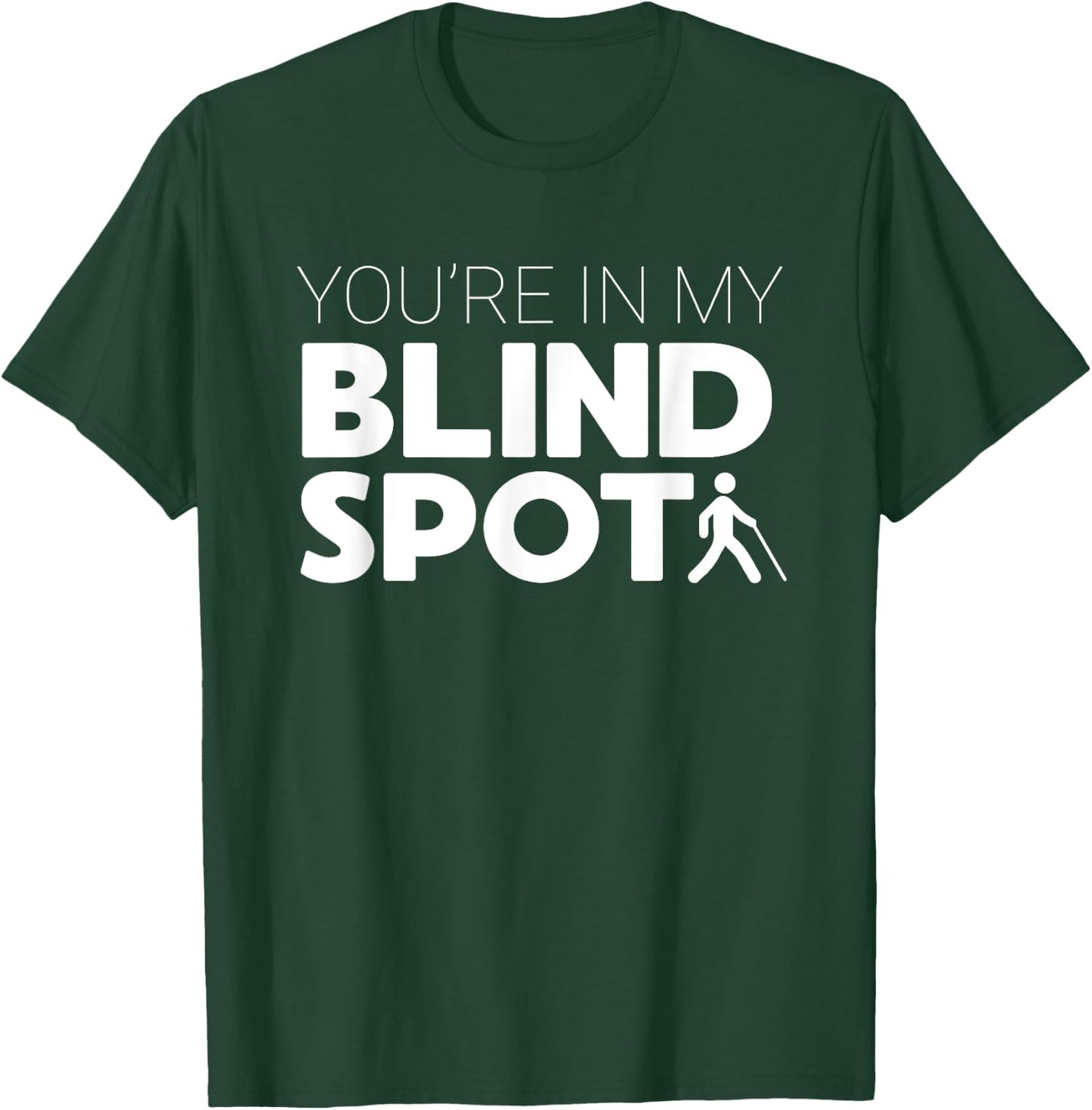You're in My Blind Spot Funny Low Vision Blindness Gift T-Shirt - T-Shirt | Forest