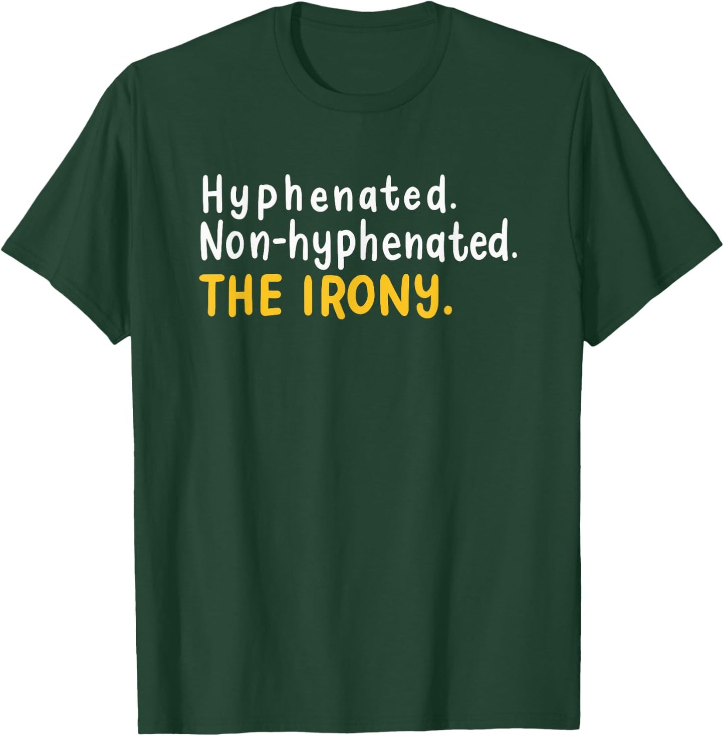 Funny Hyphenated Non-Hyphenated The Irony For A Grammar Nerd T-Shirt - T-Shirt | Forest