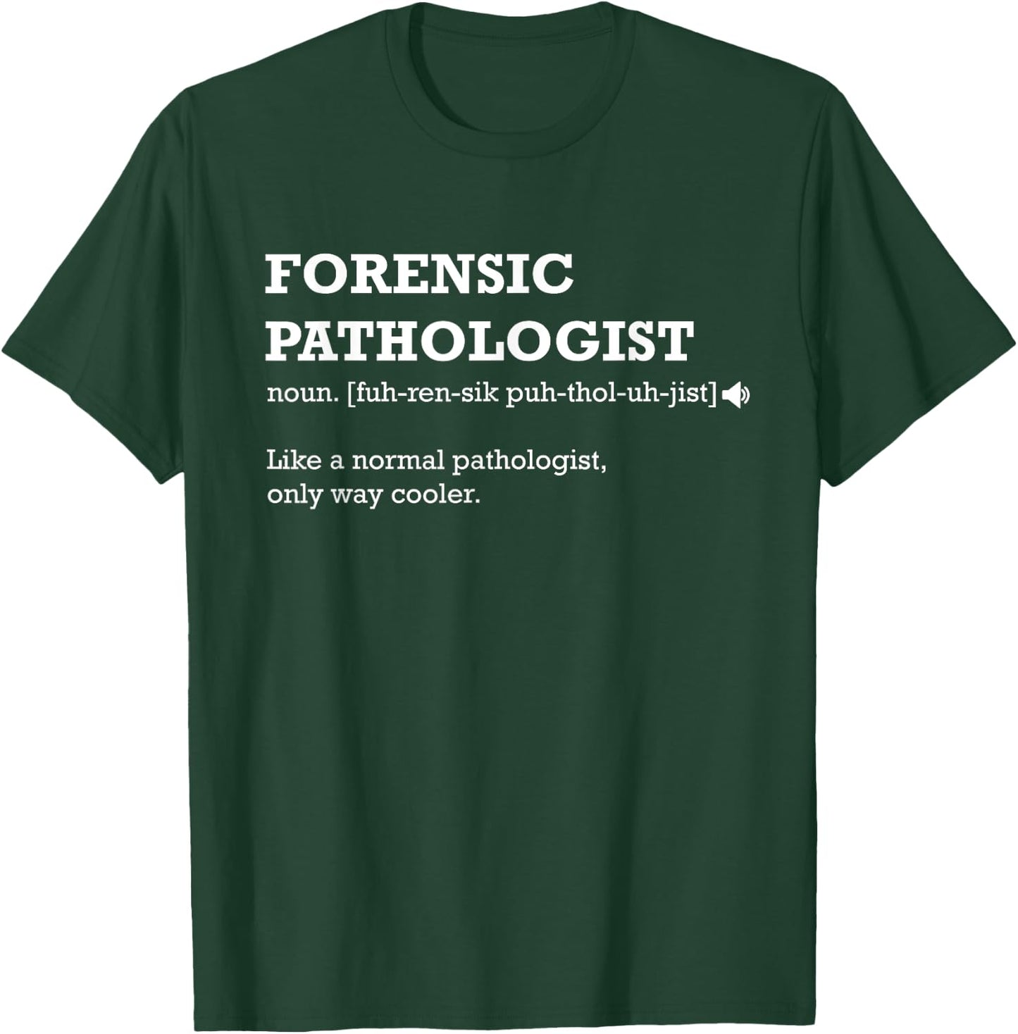 Forensic Pathologist Definition Normal Only Cooler Gift T-Shirt - T-Shirt | Forest