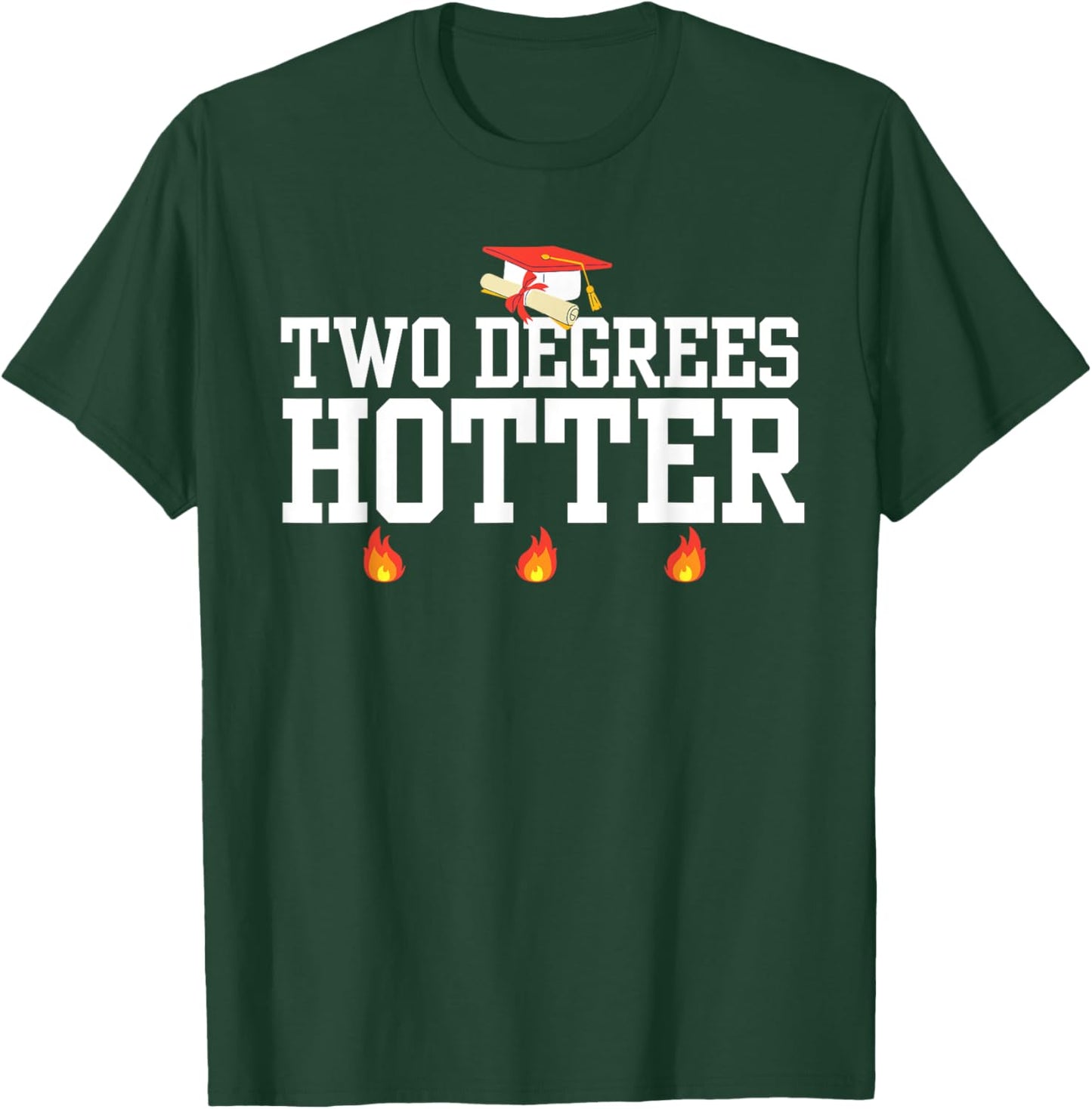 College Masters Degree Graduation Gifts Two Degrees Hotter T-Shirt - T-Shirt | Forest