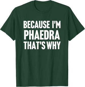 Because I'm Phaedra That's Why Am Personalized Name T-Shirt - T-Shirt | Forest