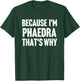 Because I'm Phaedra That's Why Am Personalized Name T-Shirt - T-Shirt | Forest