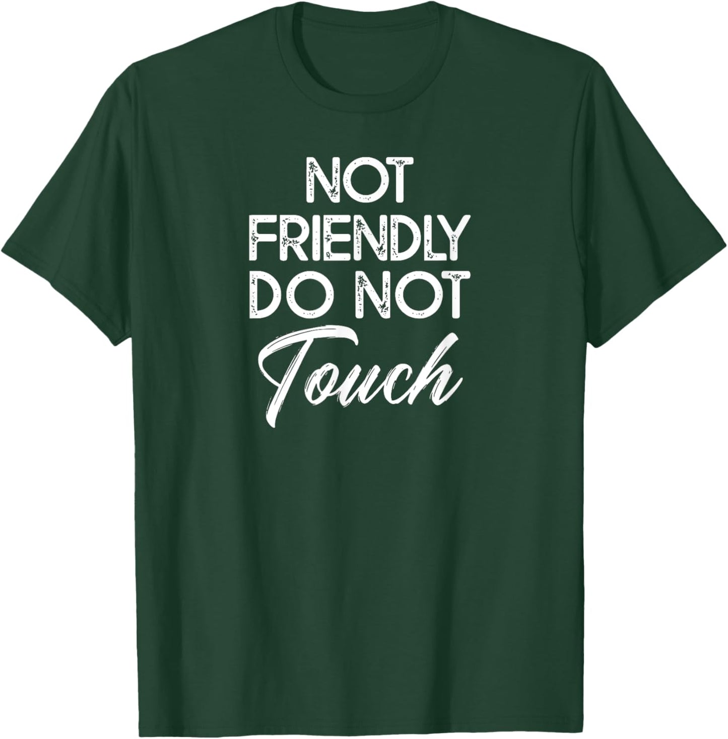 Not Friendly Do Not Touch Funny Sarcastic Quote T-Shirt - T-Shirt | Forest