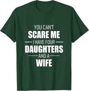 Fathers Day You Can´t Scare Me I Have 4 Daughters And A Wife T-Shirt - T-Shirt | Forest