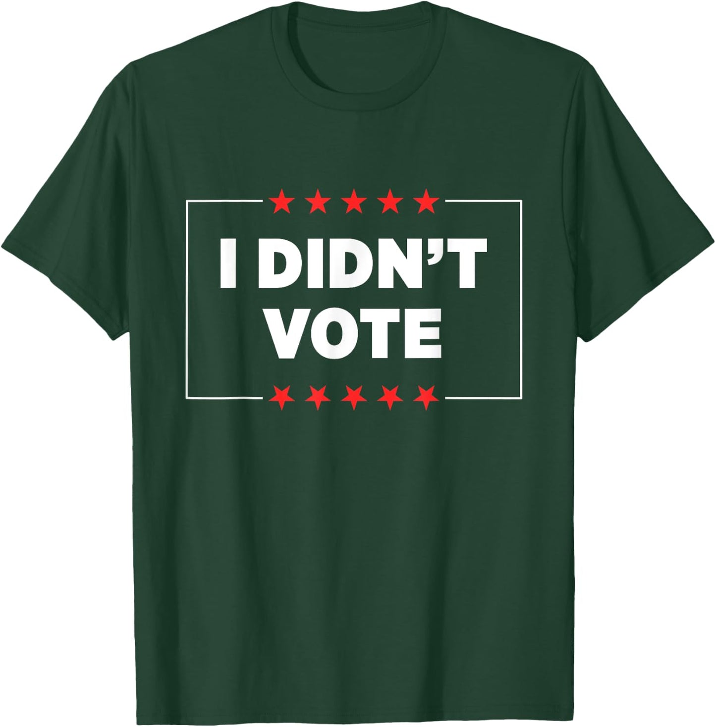 I Didn’t Vote T-Shirt - T-Shirt | Forest