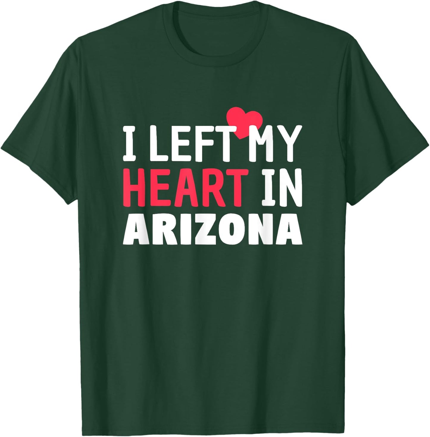 I Left My Heart In Arizona Home State Patriotic Women Kids Men T-Shirt - T-Shirt | Forest