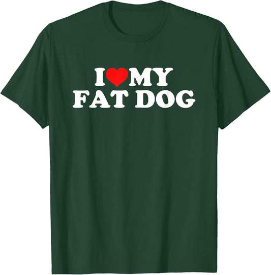 I Love My Fat Dog Women Girls Kids T-Shirt - T-Shirt | Forest