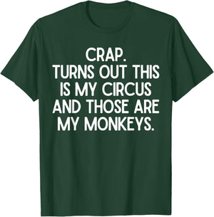 Funny Saying Crap Turns Out This Is My Circus Women Men Joke T-Shirt - T-Shirt | Forest
