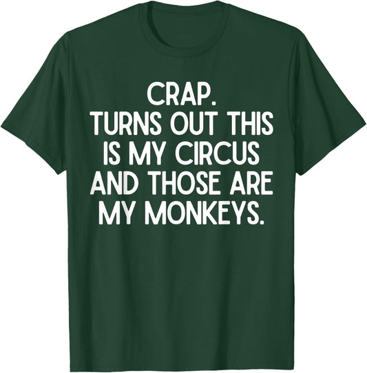 Funny Saying Crap Turns Out This Is My Circus Women Men Joke T-Shirt - T-Shirt | Forest