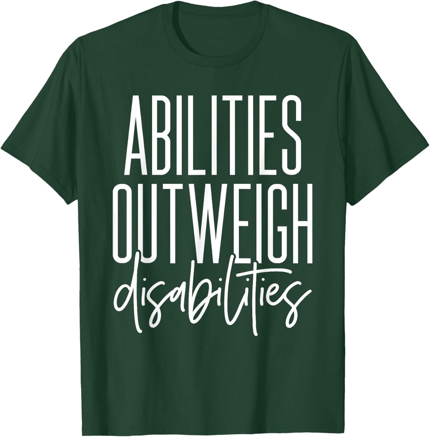 Abilities Outweigh Disabilities - Best Gift for Sped T-Shirt - T-Shirt | Forest