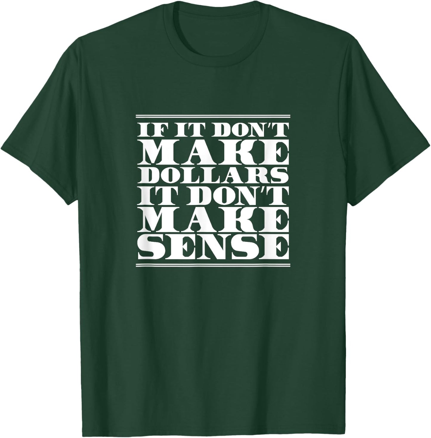 If It Don't Make Dollars It Don't Make Sense, Funny Banker T-Shirt - T-Shirt | Forest