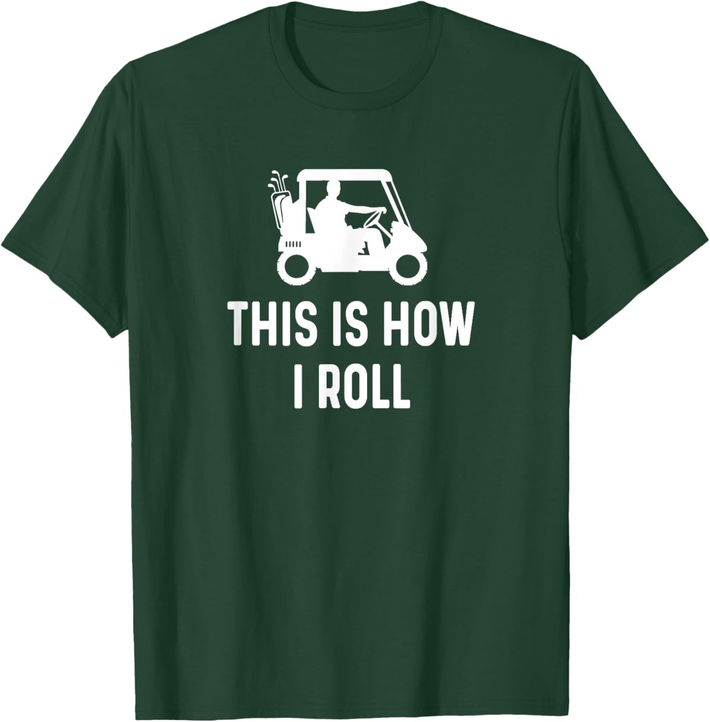 This is How I Roll - Funny Golf Cart Saying T-Shirt - T-Shirt | Forest
