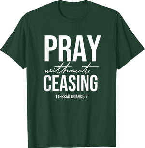 Pray Without Ceasing - 1 Thessalonians 5:7 - Gift Christian T-Shirt - T-Shirt | Forest