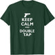 Keep Calm And Double Tap T-Shirt - T-Shirt | Forest