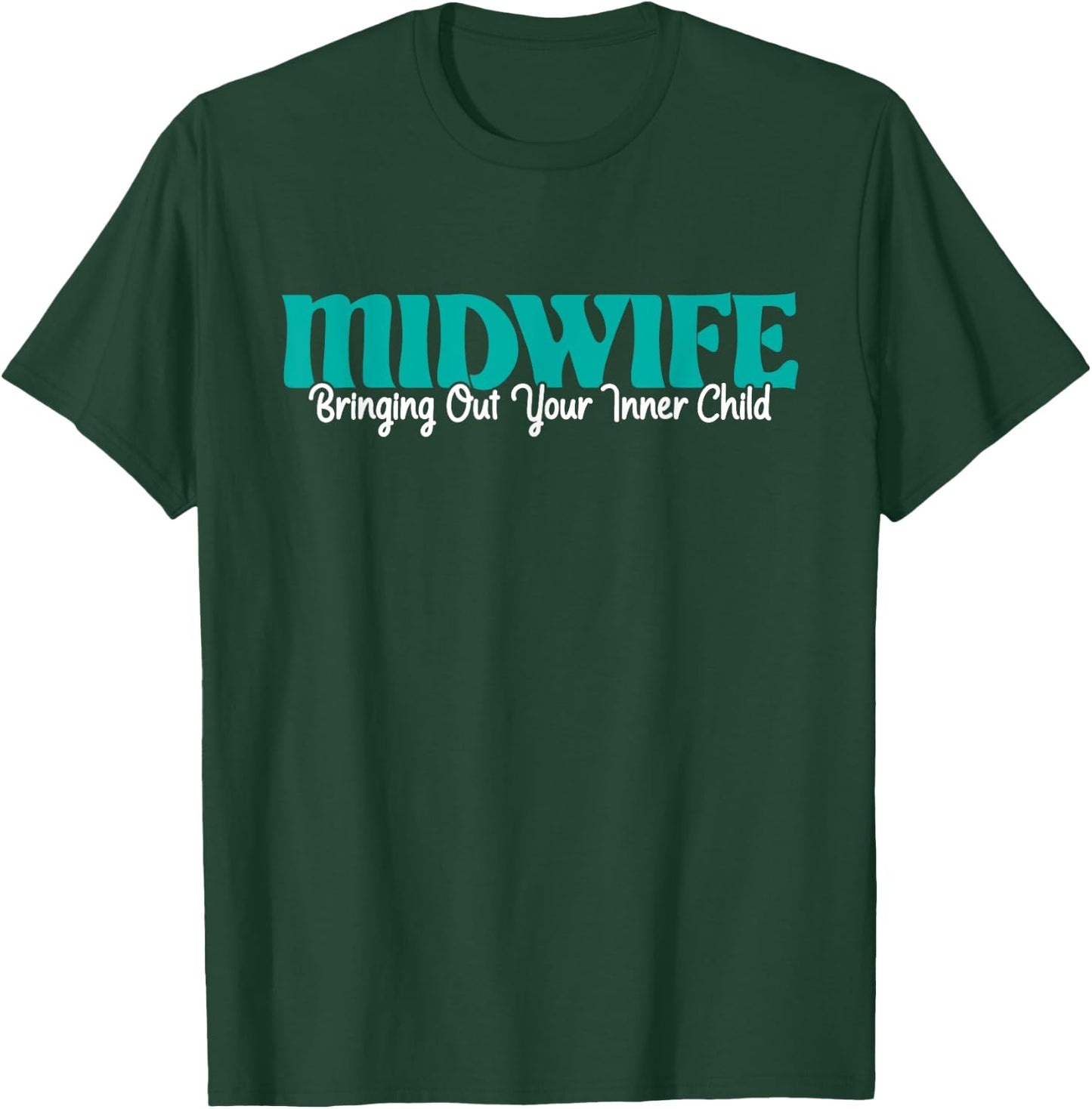 Bringing Out Your Inner Child - Midwife Midwives Doula Nurse T-Shirt - T-Shirt | Forest