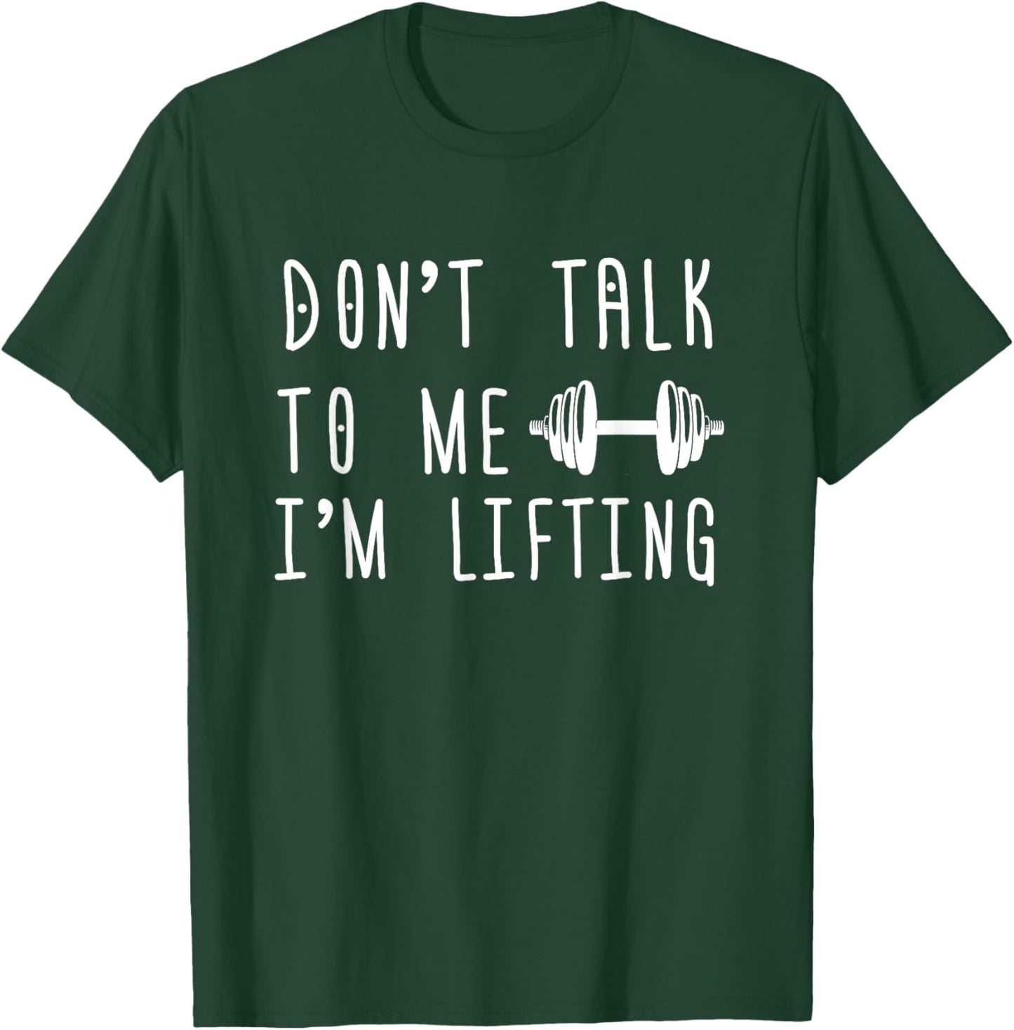Dumbbell Design Don't Talk To Me I'm Lifting T-Shirt - T-Shirt | Forest
