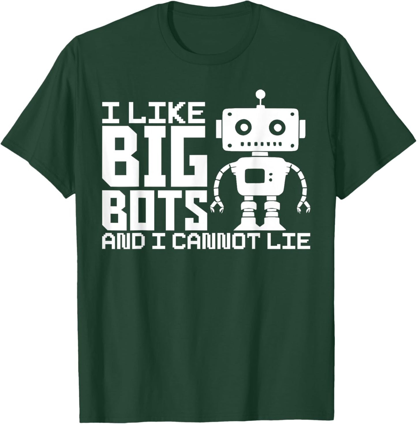 I Like Big Bots And I Cannot Lie Robot Engineer Robotics T-Shirt - T-Shirt | Forest
