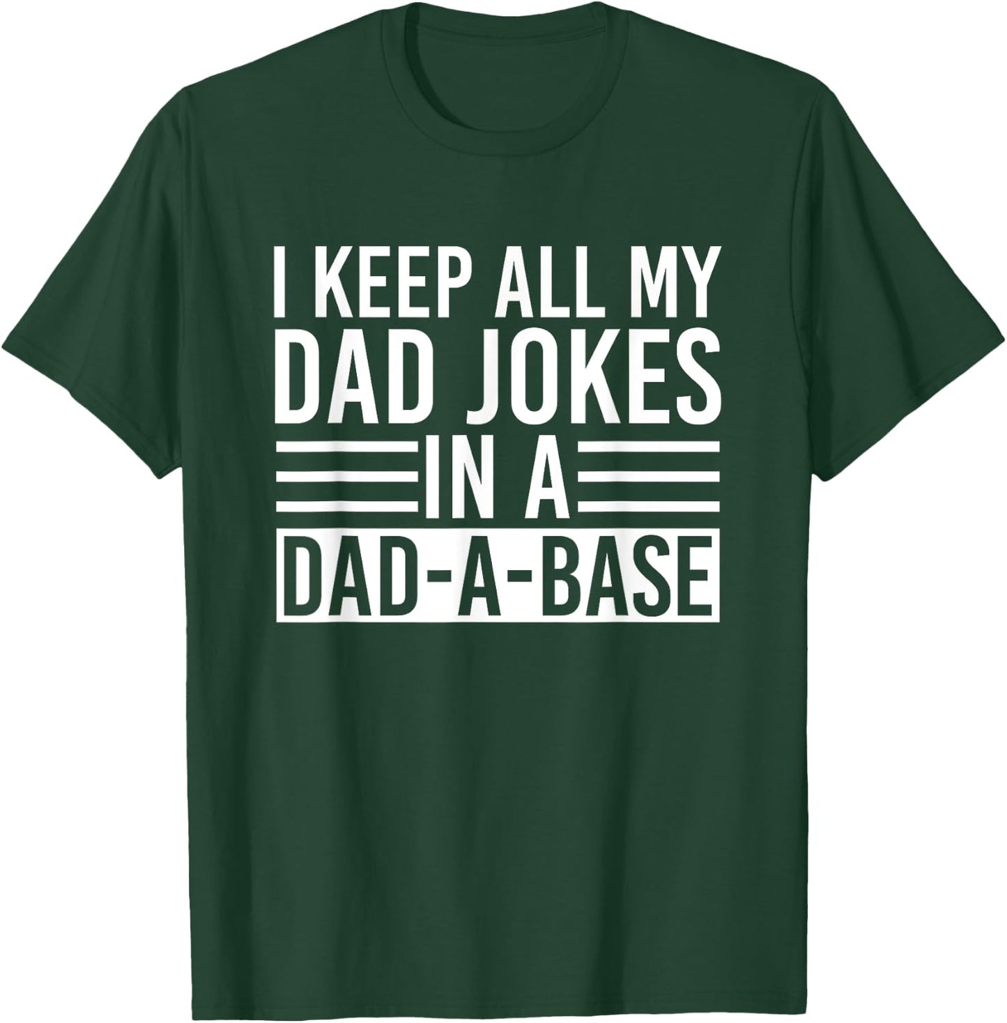 I Keep All My Dad Jokes In A Dad A Base Dad Jokes T-Shirt - T-Shirt | Forest